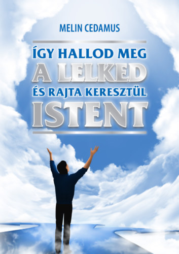 Melin Cedamus - �gy hallod meg a lelked �s rajta kereszt�l Istent