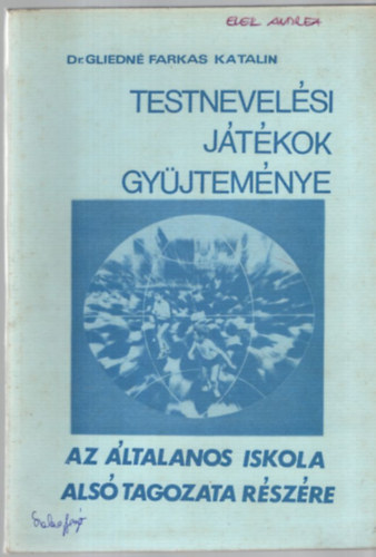 Dr. Gliedn� Farkas Katalin - Testnevel�si j�t�kok gy�jtem�nye az �ltal�nos iskola als� tagozata r�sz�re