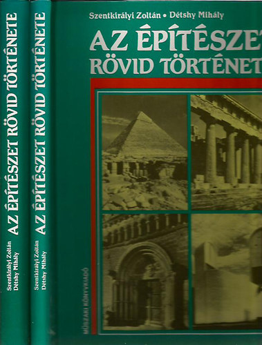 Szentkir�lyi Zolt�n - D�tshy Mih�ly - Az �p�t�szet r�vid t�rt�nete I-II. (Sz�vegk�tet+k�pk�tet)