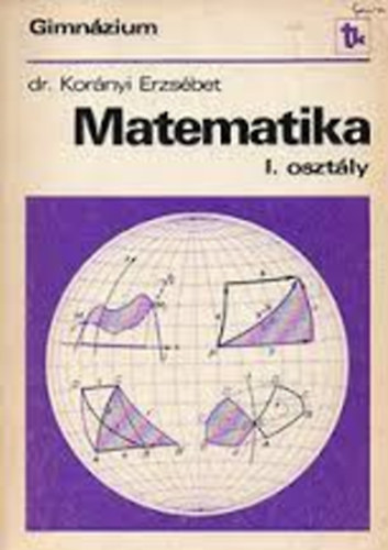 Dr. Kornyi Erzsbet - Matematika I. osztly - gimnziumi tanknyv ( dr. Kornyi Erzsbet )