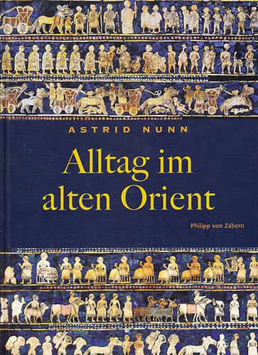Astrid Nunn - Alltag im alten Orient