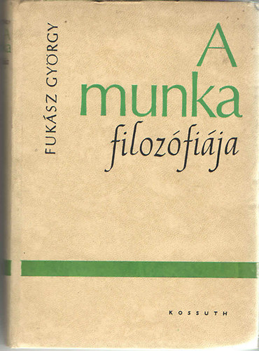 Fukász György - A munka filozófiája