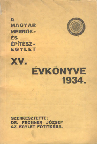 Frohner Jzsef dr.  (szerk.) - A Magyar Mrnk- s ptszegylet XV. vknyve 1934.