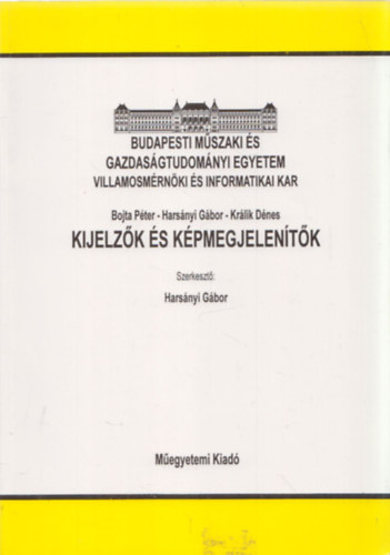 Hars�nyi G�bor  (szerk) - Kijelz�k �s k�pmegjelen�t�k (Budapesti M�szaki �s Gazdas�gtudom�nyi Egyetem Villamosm�rn�ki �s Informatikai Kar)