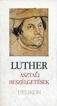 Martin Luther - Asztali besz�lget�sek