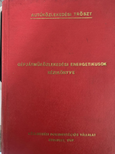 Dr. Endrey Tibor - Gépjármüközlekedési energetikusok kézikönyve - AUTÓKÖZLEKEDÉSI TRÖSZT