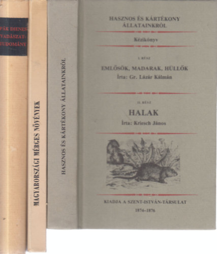 Gr. Lzr Klmn - Kubinyi goston, Pk Dienes Kriesch Jnos - 3 db. reprint kiads ktet (Hasznos s krtkony llatainkrl + Magyarorszgi mrges nvnyek + Vadszattudomny)