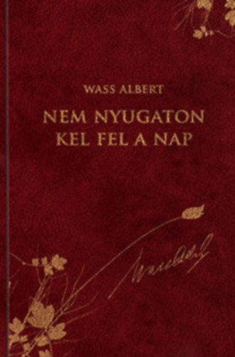 Wass Albert - Nem nyugaton kel fel a Nap (Dszkiads!)