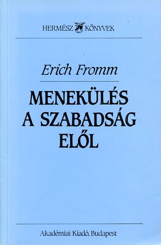 Erich Fromm - Menekülés a szabadság elöl