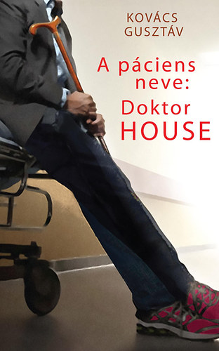 Kovcs Gusztv - A pciens neve: Doktor House