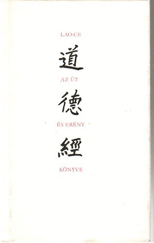 Lao-Ce - Az Út és Erény könyve (Tao Te king)
