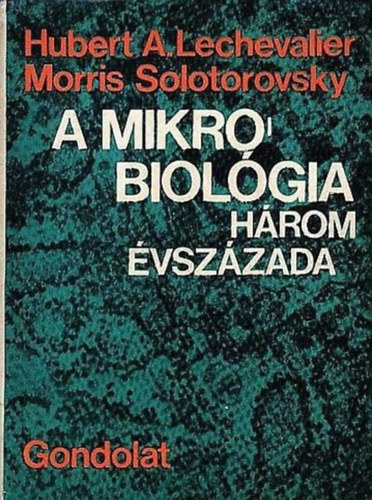 Lechevalier-Solotorovsky - A mikrobiolgia hrom vszzada