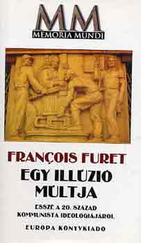 Francois Furet - Egy ill�zi� m�ltja