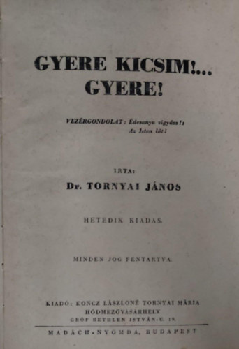 Dr. Tornyai Jnos - Gyere, Kicsim !...Gyere!