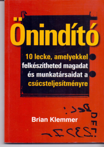 Brian Klemmer - nindt - 10 lecke, amelyekkel felksztheted magadat s munkatrsaidat a cscsteljestmnyre