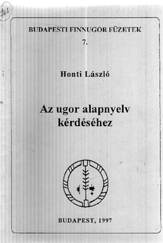 Honti Lszl - Az ugor alapnyelv krdshez