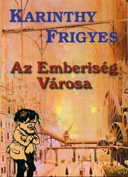 Karinthy Frigyes - Az Emberisg vrosa