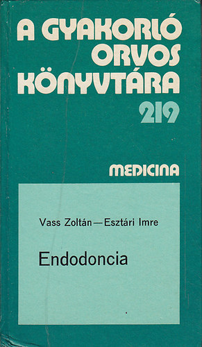 Vass Zoltn; Esztri Imre - A gyakorl orvos knyvtra 219.: Endodoncia