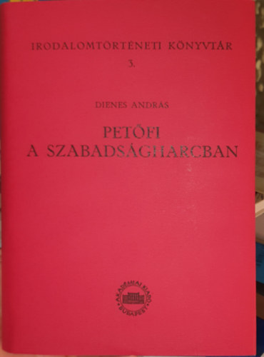 Dienes Andrs - Petfi a szabadsgharcban