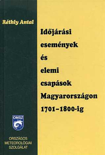 Réthly Antal - Időjárási események és elemi csapások Magyarországon 1701-1800-ig