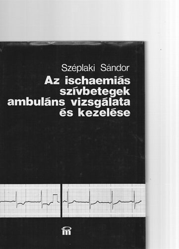 Szplaki Sndor - Az ischaemis szvbetegek ambulns vizsglata s kezelse - Farmako-elektrokardiogrfis mdszerek