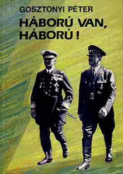 Gosztonyi P�ter - H�bor� van, h�bor�!