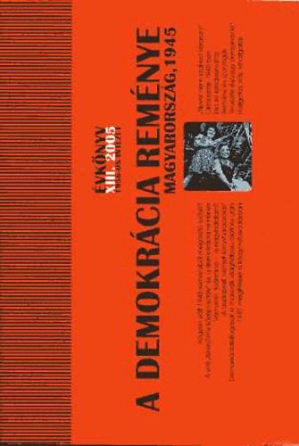 Nincs - A demokrácia reménye - Magyarország, 1945. 1956-os Intézet évkönyv XIII. 2005