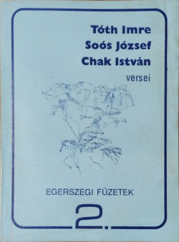 Egerszegi f�zetek 2. - T�th Imre, So�s J�zsef, Chak Istv�n versei