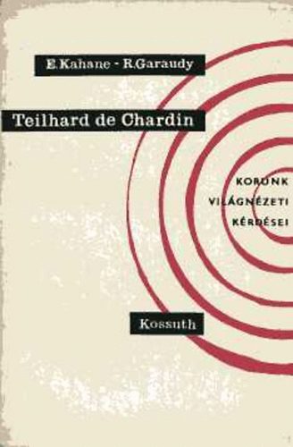 E. Kahane; R. Garaudy - Teilhard de Chardin (Korunk vil�gn�zeti k�rd�sei)