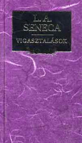 Lucius Annaeus Seneca - Vigasztalsok