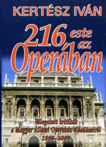 Dr. Pataki Istv�nn�  Kert�sz Iv�n (szerk.) - 216 este az Oper�ban - V�logatott kritik�k a Magyar �llami Operah�z el�ad�sair�l