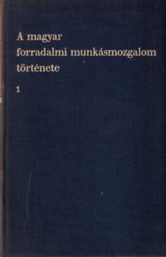 A magyar forradalmi munksmozgalom trtnete I.