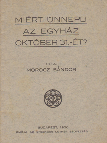Mrocz Sndor - Mirt nnepli az egyhz oktber 31.-t?