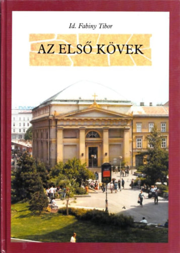 Az első kövek (A gyülekezetet, templomot és iskolát építő pesti evangélikusok története 1787-1811)