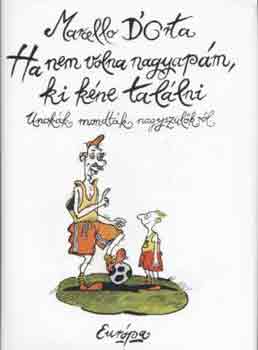 D - Ha nem volna nagyapm, ki kne tallni