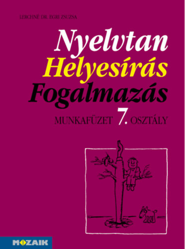 Lerchn� Dr. Egri Zsuzsanna - Nyelvtan, helyes�r�s, fogalmaz�s mf. 7.o.