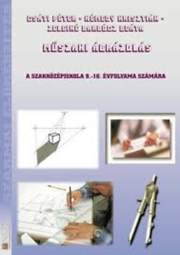 Cs�ti P�ter - N�medy Kriszti�n - Zelein� Barb�cz Be�ta - M�szaki �br�zol�s (Szakk�z�piskola 9-10.)