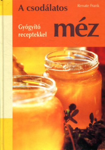 Renate Frank - A csodlatos mz- Gygyt receptekkel