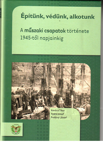 Nyers Jzsef, Padnyi Jzsef Kovcs Tibor - ptnk, vdnk, alkotunk - A mszaki csapatok trtnete 1945-tl napjainkig