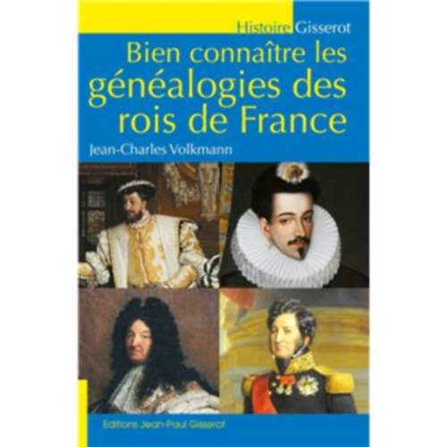 Jean-Charles Volkmann  (Auteur) - Bien connatre les gnalogies des rois de France