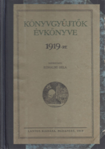 K�halmi B�la  (szerk.) - K�nyvgy�jt�k �vk�nyve 1919-re
