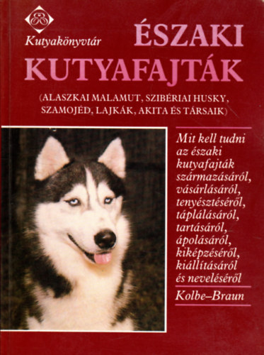 Annemarie, Braun, Anneliese Kolbe - �szaki kutyafajt�k (Kutyak�nyvt�r)