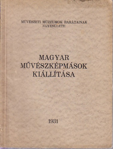 Magyar mvszkpmsok (A Mvszeti Mzeumok Bartai Egyesletnek killtsa a Szpmvszeti Mzeumban)