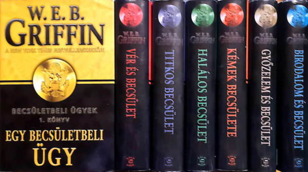 W. E. B. Griffin - A becs�let jelv�nye 1-7. (K�k egyenruh�sok, K�l�nleges m�veletek, Az �ldozat, A tan�, A mer�nyl�, A gyilkosok, A fel�gyel�k)