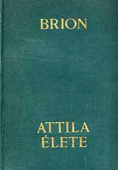 Marcel Brion - Attila lete