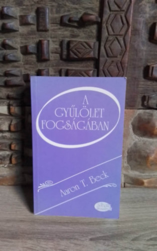 Bnlaki Viktor szerk., Dr. Berghammer Rita  Aaron T. Beck (ford.), Dr. Buda Bla (lektor) - A gyllet fogsgban (Prisoners of Hate) - A harag, az ellensgessg s az erszak alapjai gondolkodsunkban; Dr. Berghammer Rita fordtsban