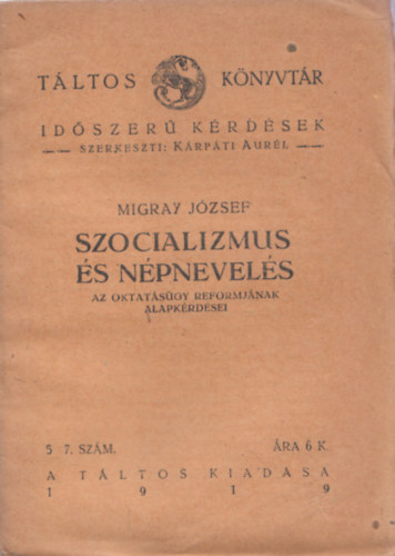 K�rp�ti Aur�l  Migray J�zsef (szerk.) - Szocializmus �s n�pnevel�s - A oktat�s�gy reformj�nak alapk�rd�sei (T�ltos k�nyvt�r) 1919. 5.-7.sz�m
