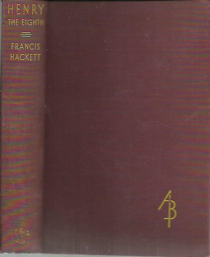 Francis Hackett - Henry the Eighth