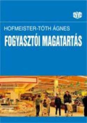 Hofmeister-Tth gnes - A fogyaszti magatarts alapjai