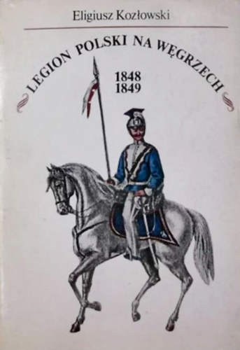 Eligiusz Kozowski - Legion Polski na Wgrzech 1848-1849